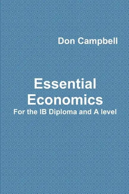 Essential Economics for the Ib Diploma and a Level by Campbell, Don