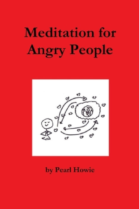 Meditation for Angry People by Pearl Howie