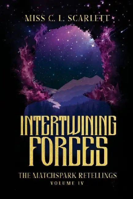 Intertwining Forces: The MatchSpark Retellings. Volume 4 by C. L. Scarlett