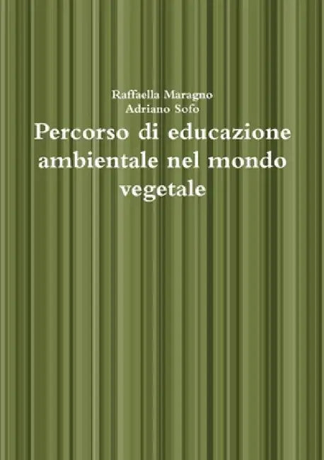 Percorso di educazione ambientale nel mondo vegetale by Adriano Sofo, Raffaella Maragno