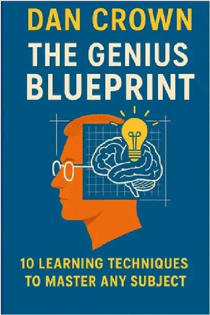 The Genius Blueprint: 10 Learning Techniques to Master Any Subject by Crown, Dan
