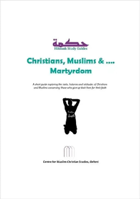 Christians, Muslims and Martyrdom by Centre for Muslim-Christian Studies