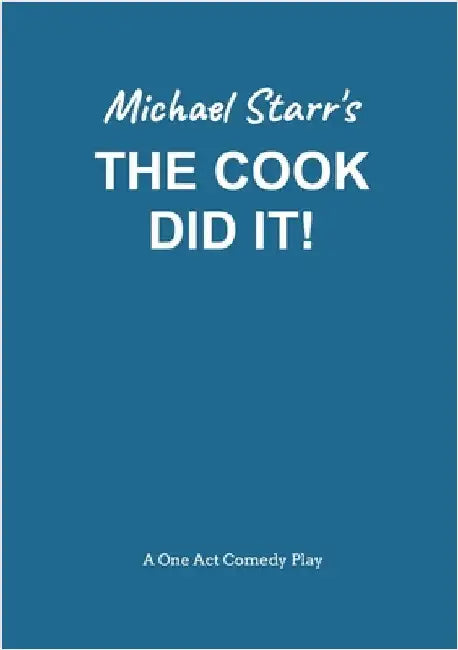 The Cook Did It! - A One-Act Comedy Play (Acting Edition) by Michael Starr: Playscripts by British Playwright Michael Starr by Starr, Michael