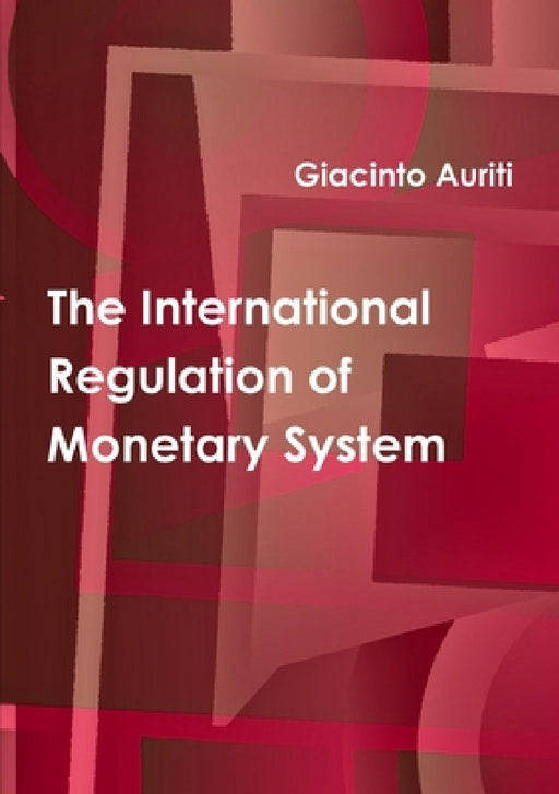 The International Regulation of Monetary System by Giacinto Auriti