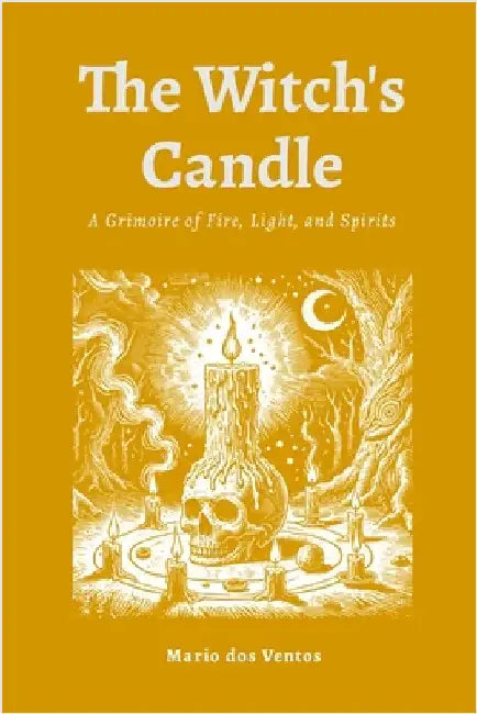 The Witch's Candle: A Grimoire of Fire, Light, and Spirits by Dos Ventos, Mario