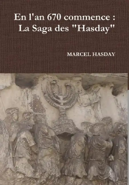 En l'an 670 commence: La Saga des "Hasday" by Marcel Hasday