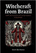 Witchcraft from Brazil: Spells and Secrets from the Living Tradition of Quimbanda by Dos Ventos, Mario