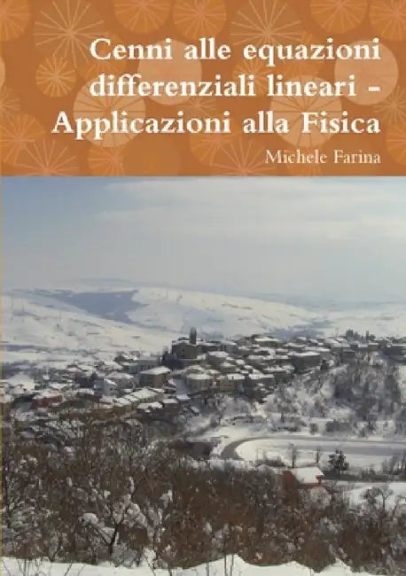 Cenni alle equazioni differenziali lineari - Applicazioni alla Fisica by Michele Farina