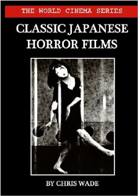The World Cinema Series: Classic Japanese Horror Films by Wade, Chris