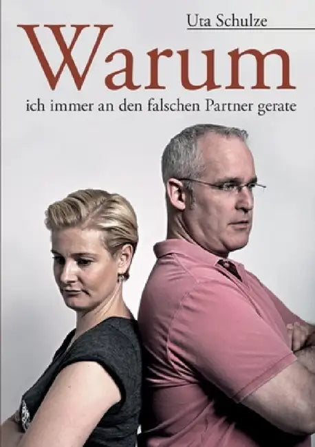 Warum ich immer an den falschen Partner gerate by Uta Schulze