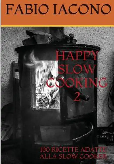 Happy Slow Cooking 2 by Fabio Iacono