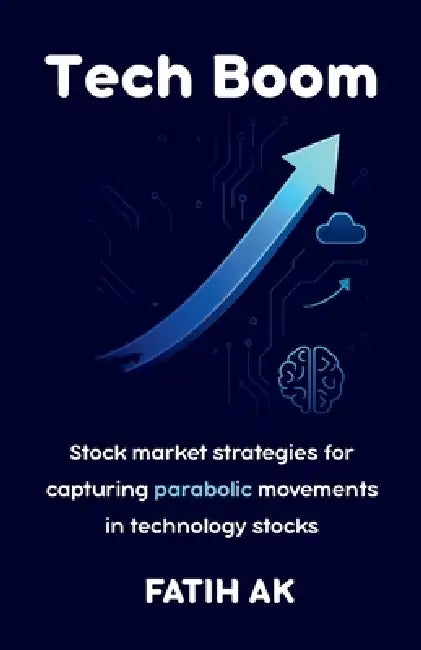 Tech Boom: Stock market strategies for capturing parabolic movements in technology stocks by Fatih Ak, Gestion Capital