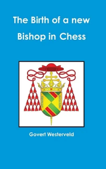 The Birth of a new Bishop in Chess by Govert Westerveld