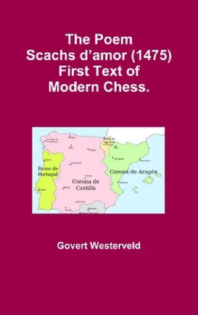 The Poem Scachs d'amor (1475). First Text of Modern Chess. by Govert Westerveld