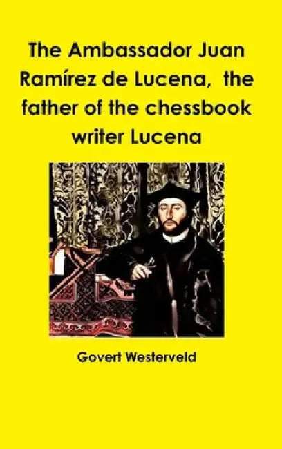 The Ambassador Juan Ramírez de Lucena, the father of the chessbook writer Lucena by Govert Westerveld