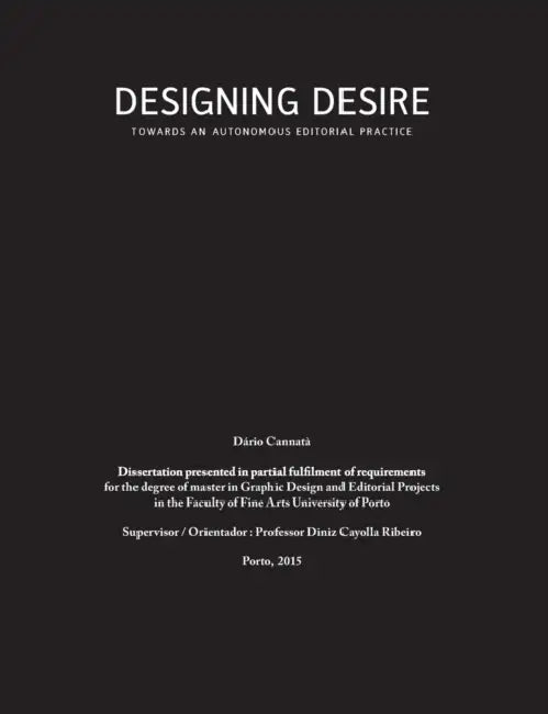 Designing Desire: Towards an autonomous editorial practice by Dário Cannatà