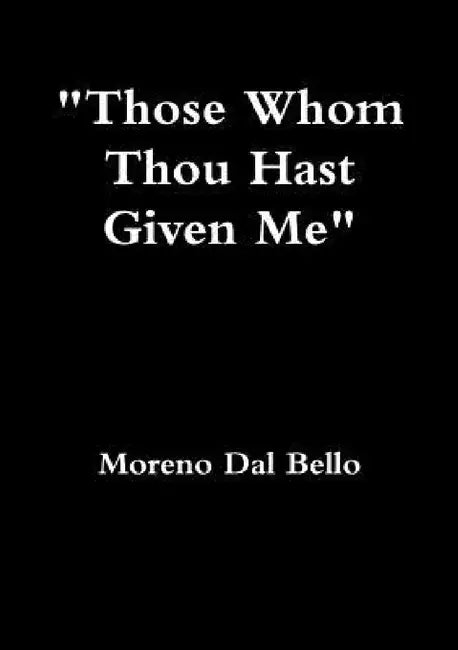 Those Whom Thou Hast Given Me by Moreno Dal Bello