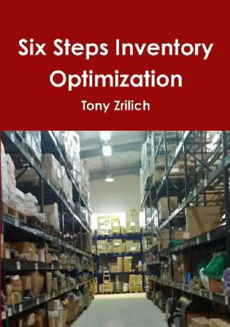 Six Steps Inventory Optimization by Tony Zrilich