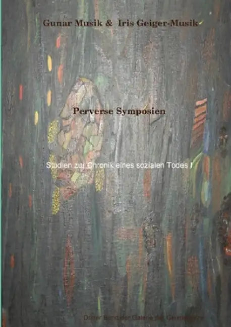 Perverse Symposien by Gunar Musik, Iris Geiger-Musik