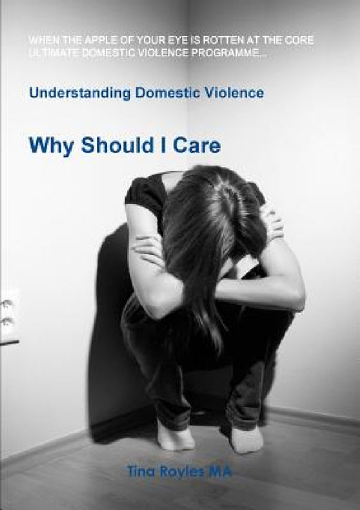 Understanding Domestic Violence: Why Should I Care by Tina Royles