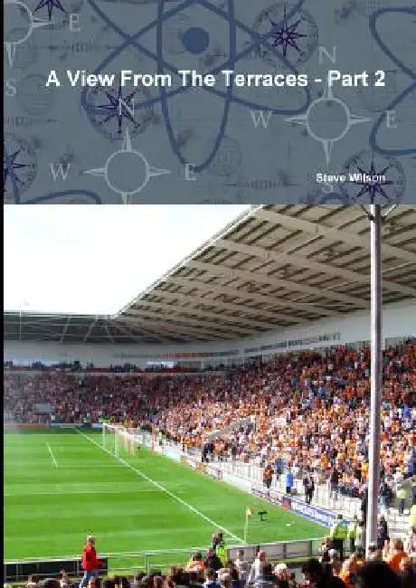A View From The Terraces - Part 2 by Steve Wilson