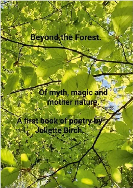 Beyond the Forest: Of Myth, Magic and Mother Nature by Birch, Juliette