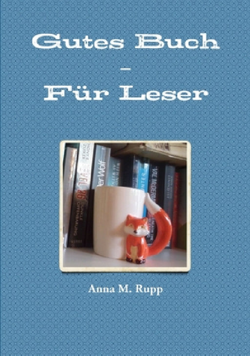 Gutes Buch - Für Leser by Anna M. Rupp