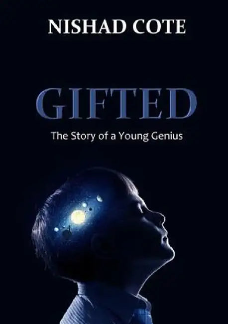 Gifted: The Story of a Young Genius by Nishad Cote