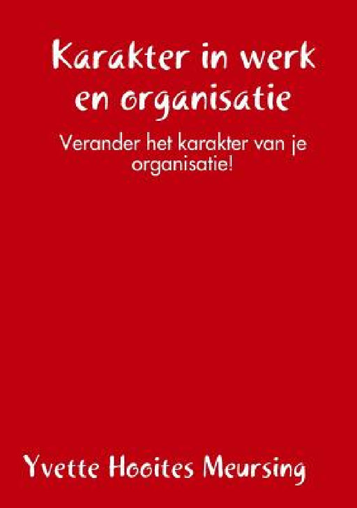 Karakter in werk en organisatie by Yvette Hooites Meursing