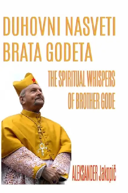Duhovni nasveti brata Godeta: The spiritual whispers of brother Gode by Aleksander Jakopič, Andreja Benko, A I