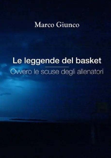 Le leggende del basket ovvero le scuse degli allenatori by Marco Giunco