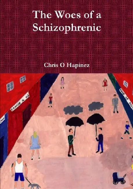 The Woes of a Schizophrenic by Chris O. Hapinez