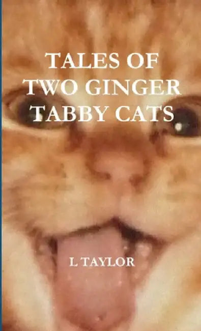 Tales of Two Ginger Tabby Cats by L. Taylor
