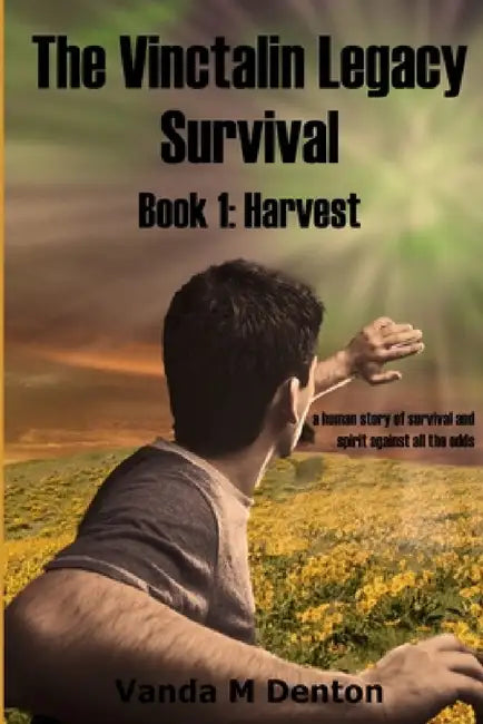 The Vinctalin Legacy Survival: Book 1 Harvest by Vanda Denton