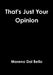 That's Just Your Opinion by Moreno Dal Bello