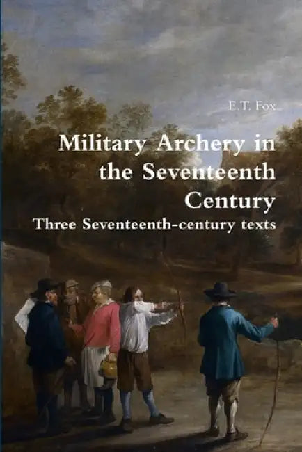 Military Archery in the Seventeenth Century by E. T. Fox