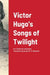 Victor Hugo's Songs of Twilight: Translated by George W. M. Reynolds by Victor Hugo, George Reynolds, Stephen Basdeo