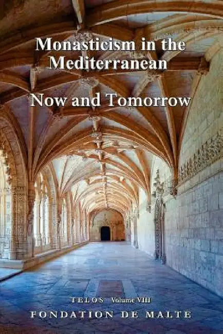 Telos VIII - Monasticism in the Mediterranean. Now and Tomorrow by Fondation de Malte