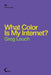 What Color Is My Internet? by Greg Leuch