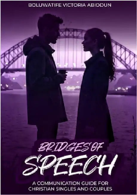 Bridges of Speech: A Communication Guide For Christian Singles And Couples by Abiodun, Boluwatife
