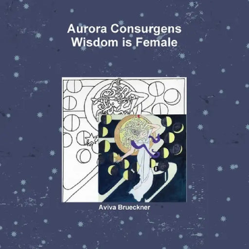 Aurora Consurgens by Aviva Brueckner