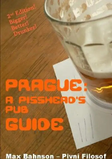 Prague: A Pisshead's Pub Guide - 2nd Edition by Max Bahnson