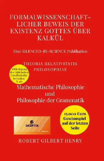 Formalwissenschaftlicher Beweis der Existenz Gottes über Kalkül - Theoria Relativitatis Philosophiae: Mathematische Philosophie und Philosophie der Gr by Robert Gilbert Henry, Stefan Radomski