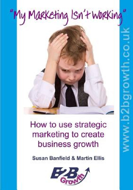 My Marketing Isn't Working by Martin Ellis, Susan Banfield
