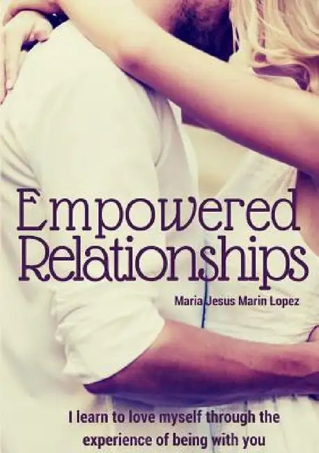 Empowered Relationships by Maria Jesus Marinlopez