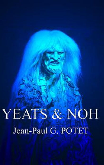 Yeats and Noh by Jean-Paul G. Potet