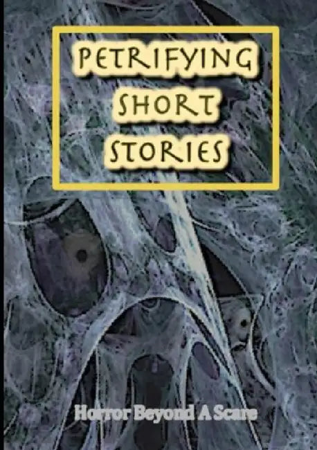 Petrifying Short Stories, Horror Beyond A Scare by Various Writers