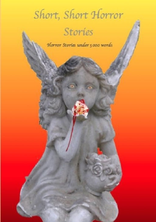 Short - Short Horror Stories, Horror Stories Under 5000 Words by Various Writers