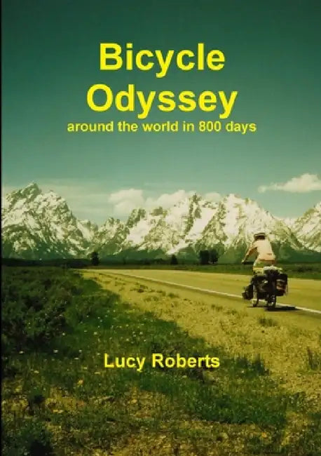 Bicycle Odyssey - around the world in 800 days by Lucy Roberts