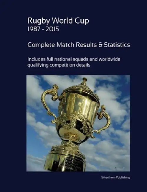 Rugby World Cup 1987 - 2015: Complete Results and Statistics by Simon Barclay